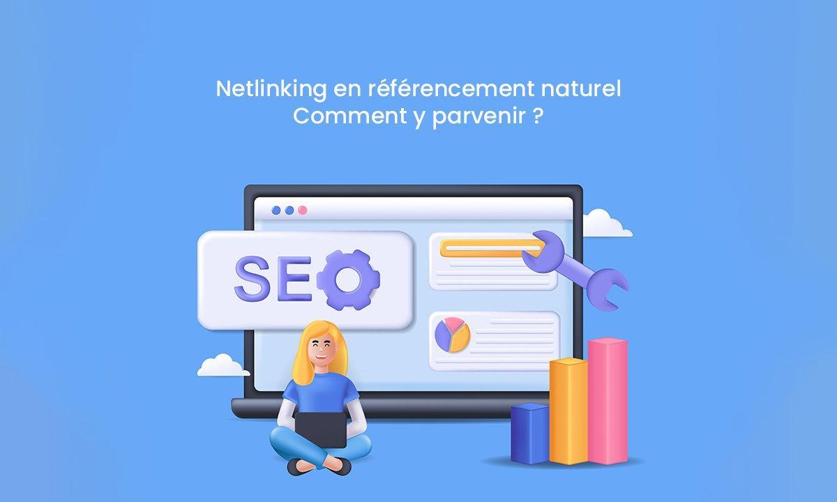 Netlinking en référencement naturel : Comment y parvenir ?