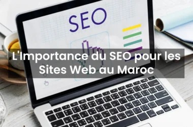 L’Importance du SEO pour les Sites Web au Maroc