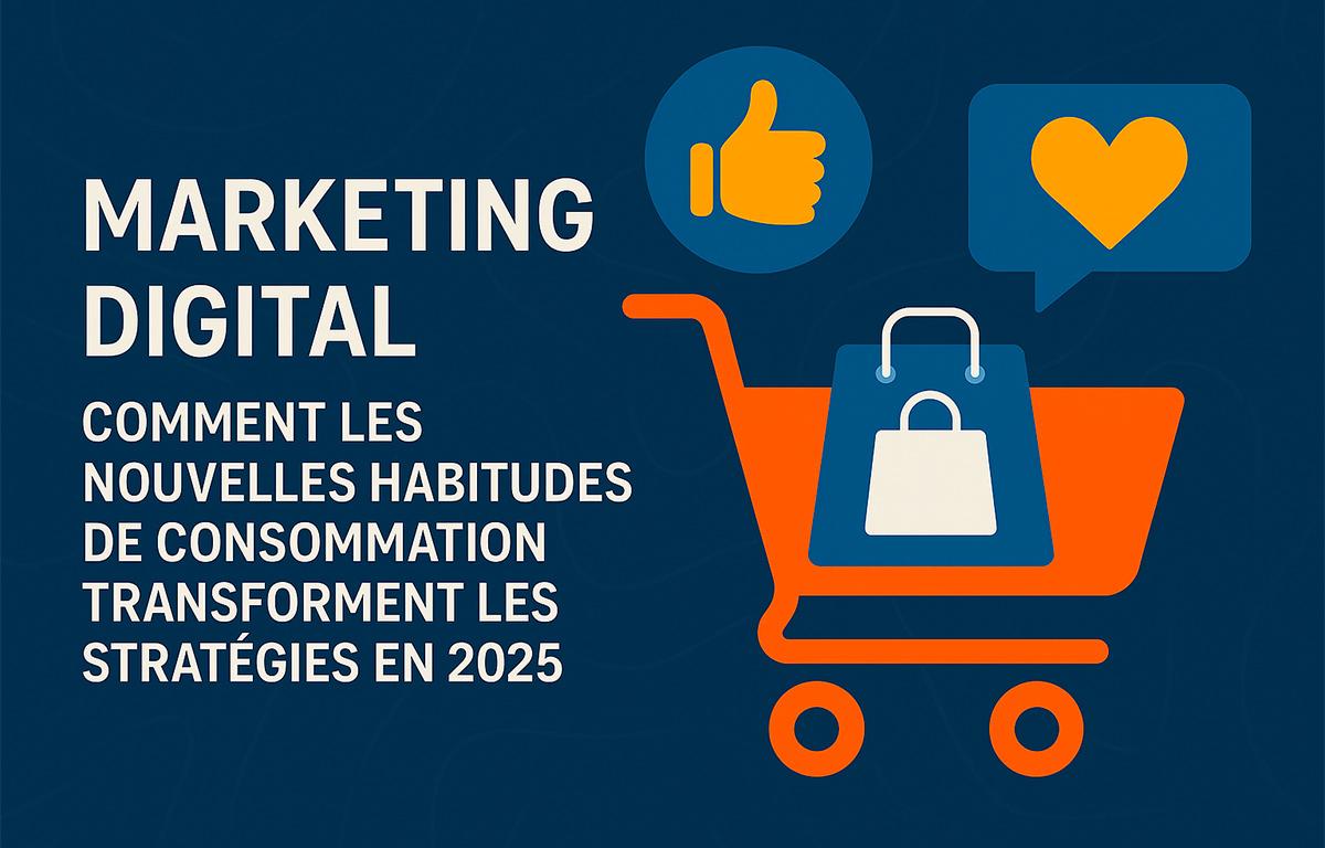 Comment les nouvelles habitudes de consommation influencent le marketing digital