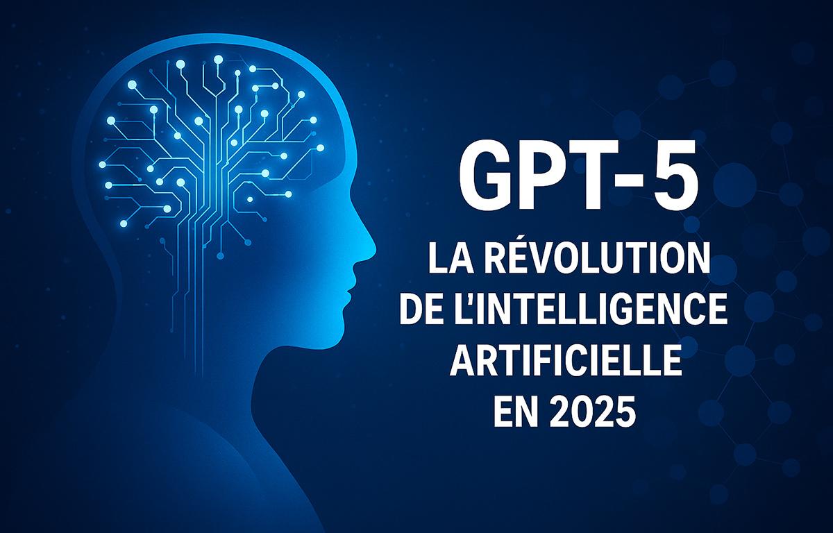 GPT-5 : La Révolution de l’Intelligence Artificielle en 2025