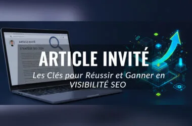 Article invité : les clés pour réussir et gagner en visibilité SEO