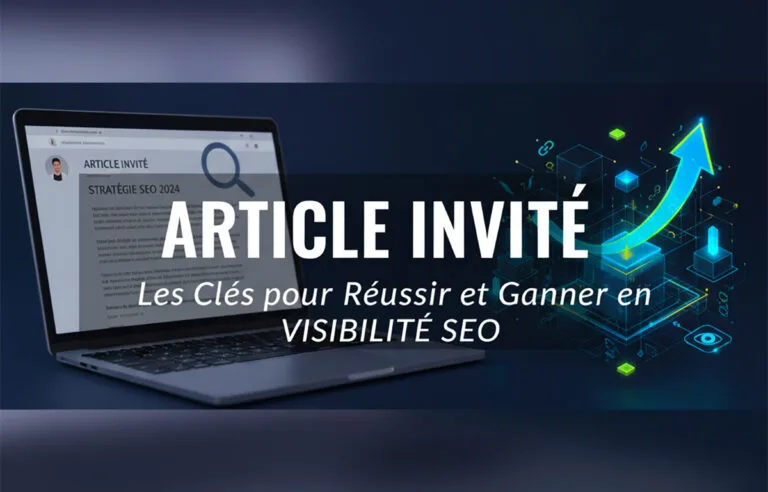 Article invité : les clés pour réussir et gagner en visibilité SEO